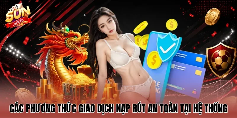 Các phương thức giao dịch nạp rút an toàn tại hệ thống