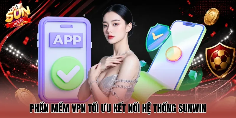 Phần mềm VPN tối ưu kết nối hệ thống Sunwin