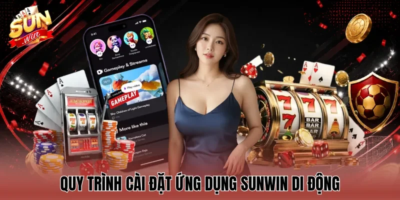 Quy trình cài đặt ứng dụng Sunwin di động