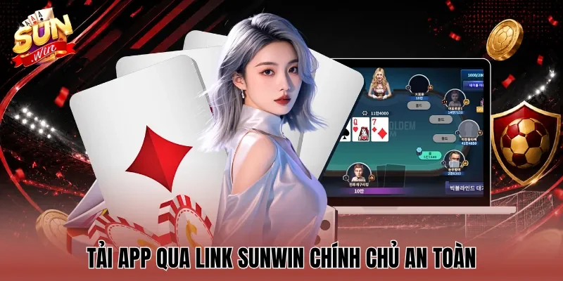 Tải app qua Link Sunwin chính chủ an toàn