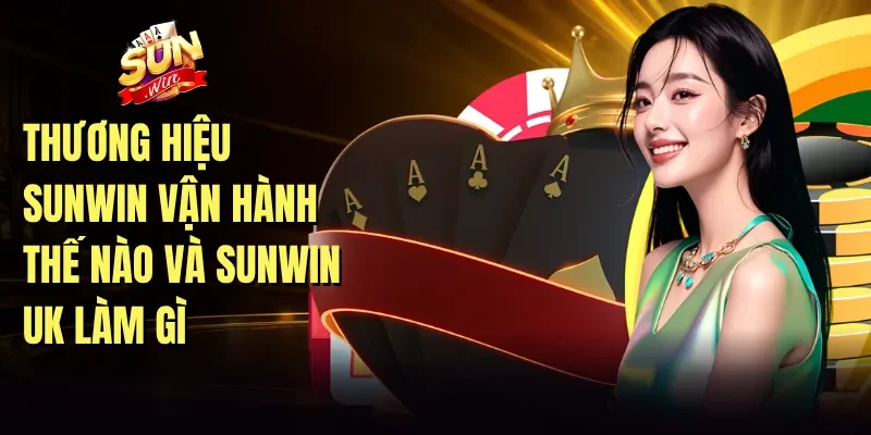 Thương hiệu Sunwin vận hành thế nào và sunwin uk làm gì
